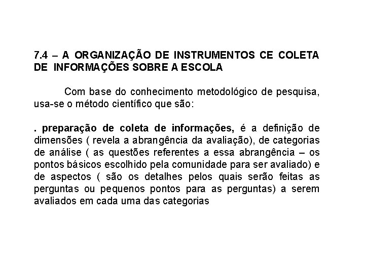 7. 4 – A ORGANIZAÇÃO DE INSTRUMENTOS CE COLETA DE INFORMAÇÕES SOBRE A ESCOLA