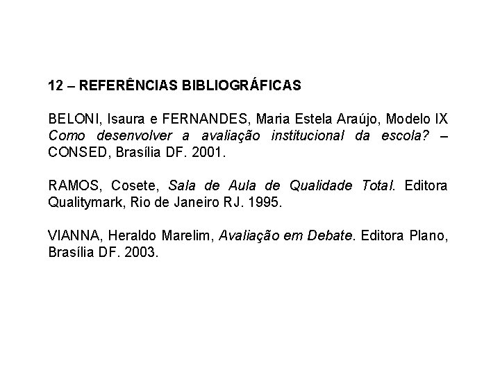 12 – REFERÊNCIAS BIBLIOGRÁFICAS BELONI, Isaura e FERNANDES, Maria Estela Araújo, Modelo IX Como