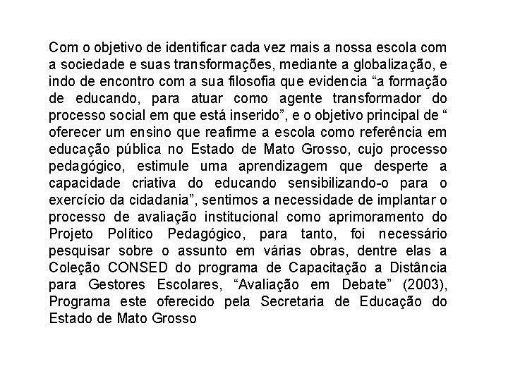 Com o objetivo de identificar cada vez mais a nossa escola com a sociedade