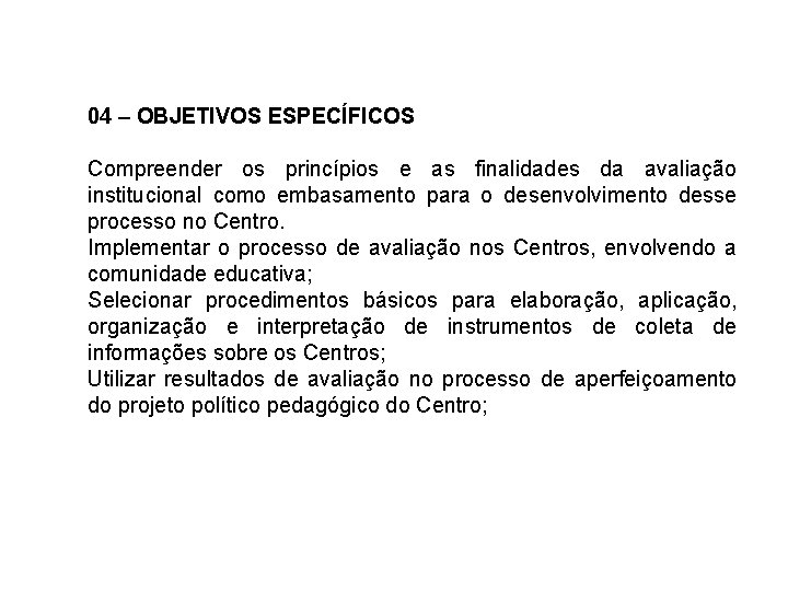 04 – OBJETIVOS ESPECÍFICOS Compreender os princípios e as finalidades da avaliação institucional como