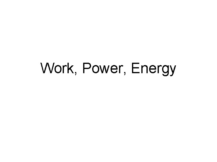 Work, Power, Energy 