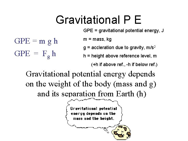 Gravitational P E GPE = gravitational potential energy, J GPE = m g h