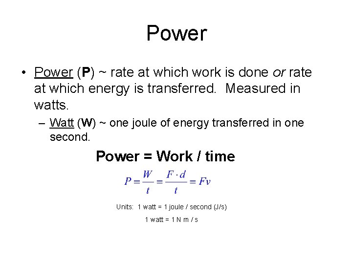 Power • Power (P) ~ rate at which work is done or rate at