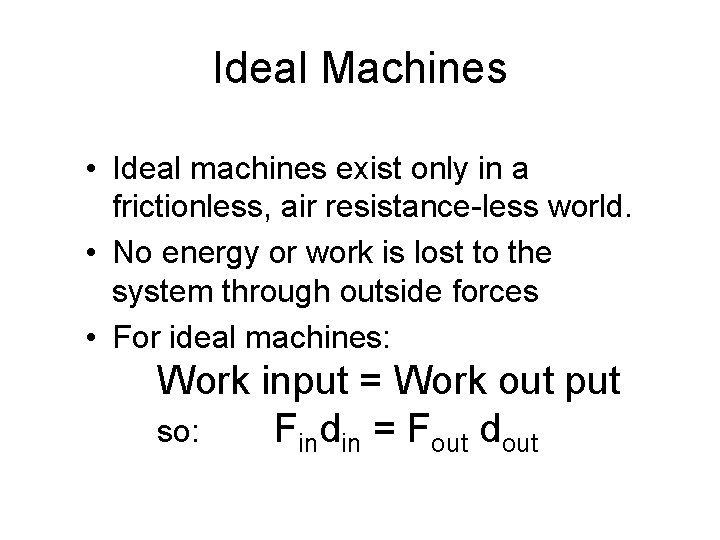 Ideal Machines • Ideal machines exist only in a frictionless, air resistance-less world. •