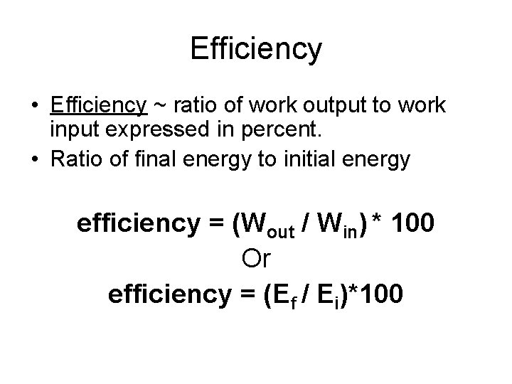 Efficiency • Efficiency ~ ratio of work output to work input expressed in percent.