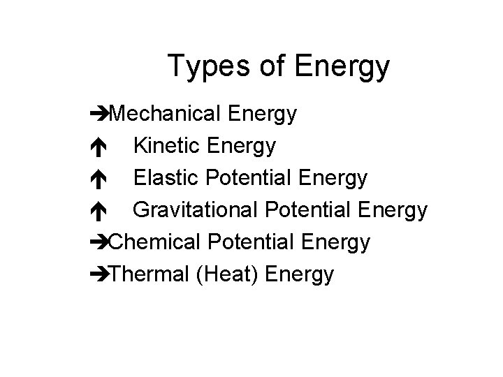 Types of Energy èMechanical Energy é Kinetic Energy é Elastic Potential Energy é Gravitational