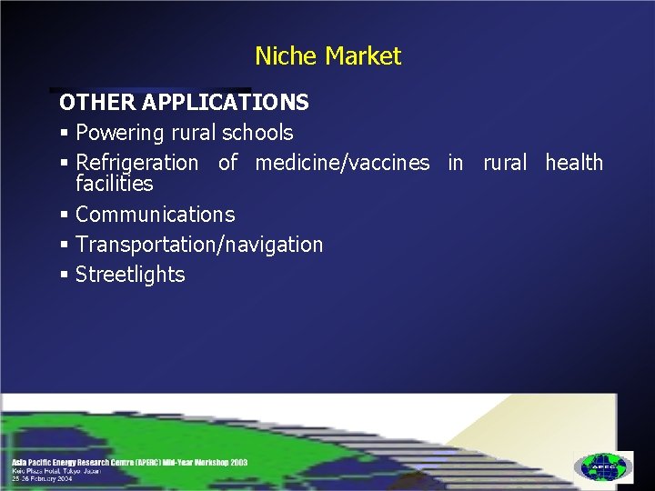 Niche Market OTHER APPLICATIONS § Powering rural schools § Refrigeration of medicine/vaccines in rural