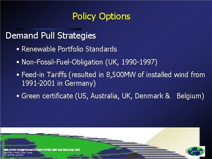 Policy Options Demand Pull Strategies § Renewable Portfolio Standards § Non-Fossil-Fuel-Obligation (UK, 1990 -1997)