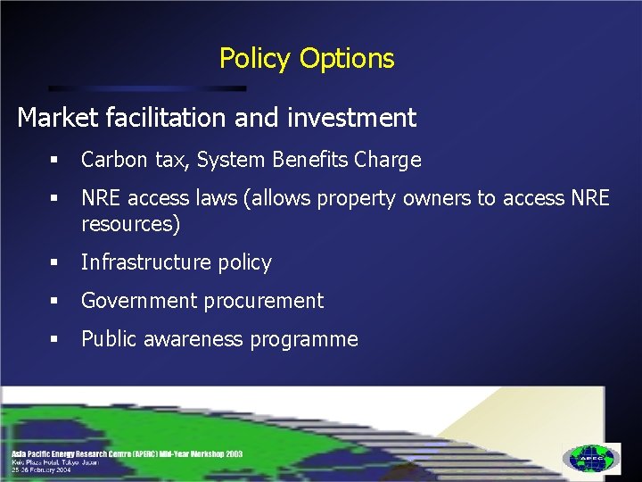 Policy Options Market facilitation and investment § Carbon tax, System Benefits Charge § NRE