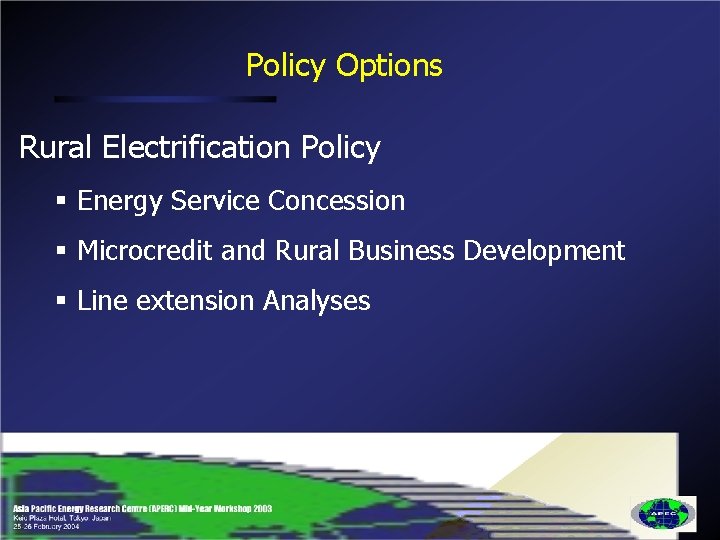 Policy Options Rural Electrification Policy § Energy Service Concession § Microcredit and Rural Business