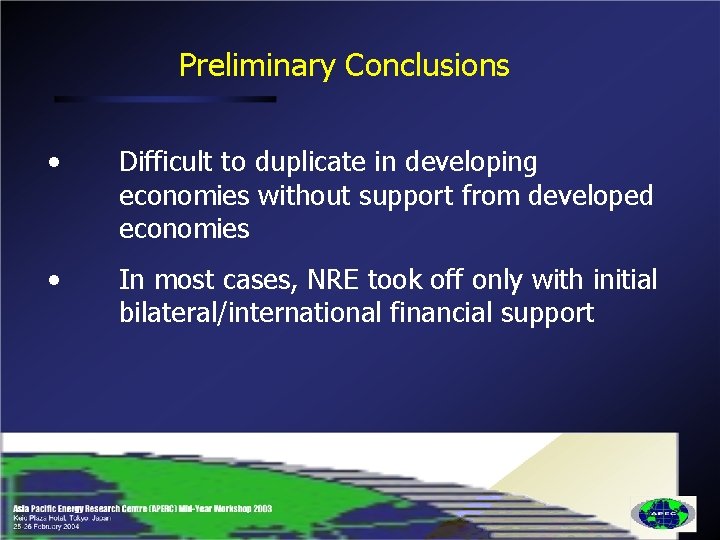 Preliminary Conclusions • Difficult to duplicate in developing economies without support from developed economies