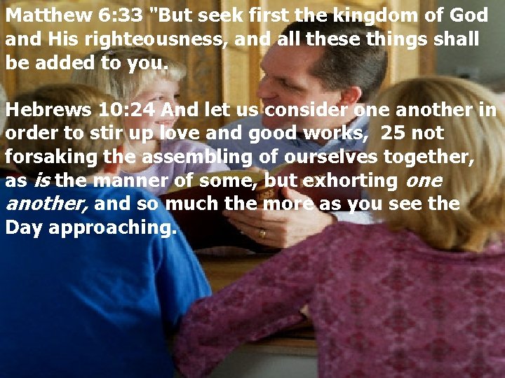 Matthew 6: 33 "But seek first the kingdom of God and His righteousness, and