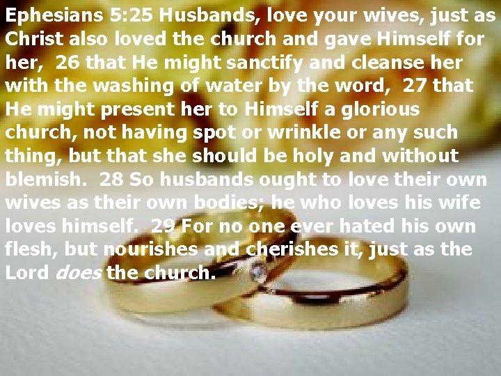 Ephesians 5: 25 Husbands, love your wives, just as Christ also loved the church