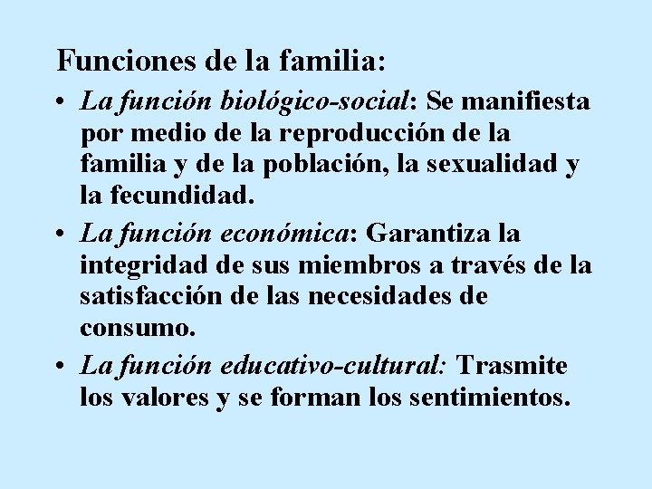 Funciones de la familia: • La función biológico-social: Se manifiesta por medio de la
