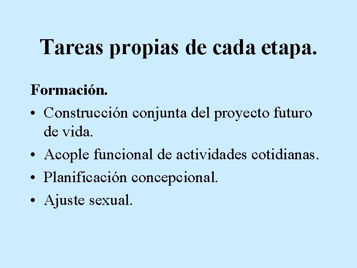 Tareas propias de cada etapa. Formación. • Construcción conjunta del proyecto futuro de vida.