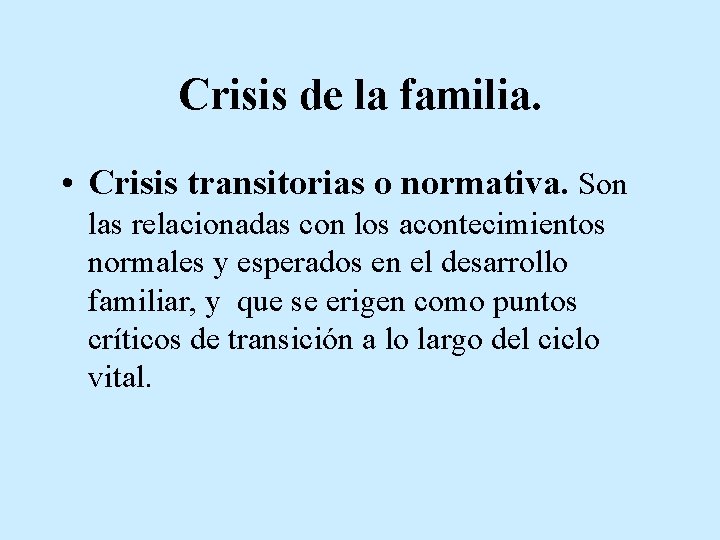 Crisis de la familia. • Crisis transitorias o normativa. Son las relacionadas con los