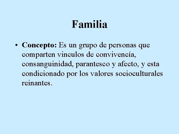 Familia • Concepto: Es un grupo de personas que comparten vinculos de convivencía, consanguinidad,