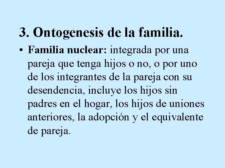 3. Ontogenesis de la familia. • Familia nuclear: integrada por una pareja que tenga