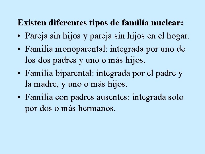 Existen diferentes tipos de familia nuclear: • Pareja sin hijos y pareja sin hijos