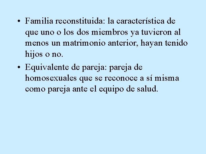  • Familia reconstituida: la característica de que uno o los dos miembros ya