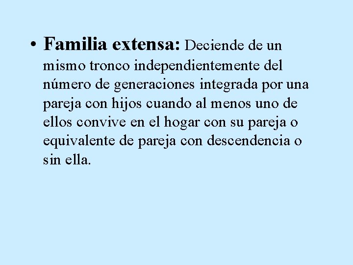  • Familia extensa: Deciende de un mismo tronco independientemente del número de generaciones