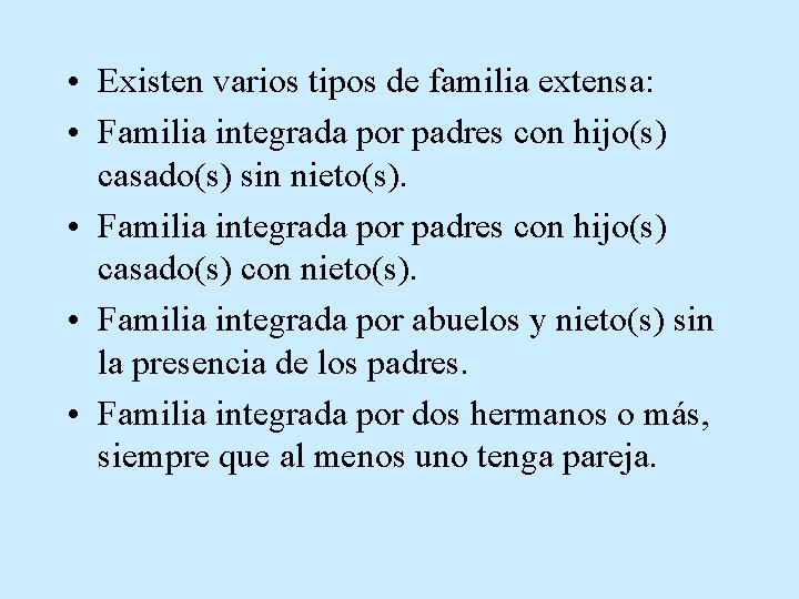  • Existen varios tipos de familia extensa: • Familia integrada por padres con