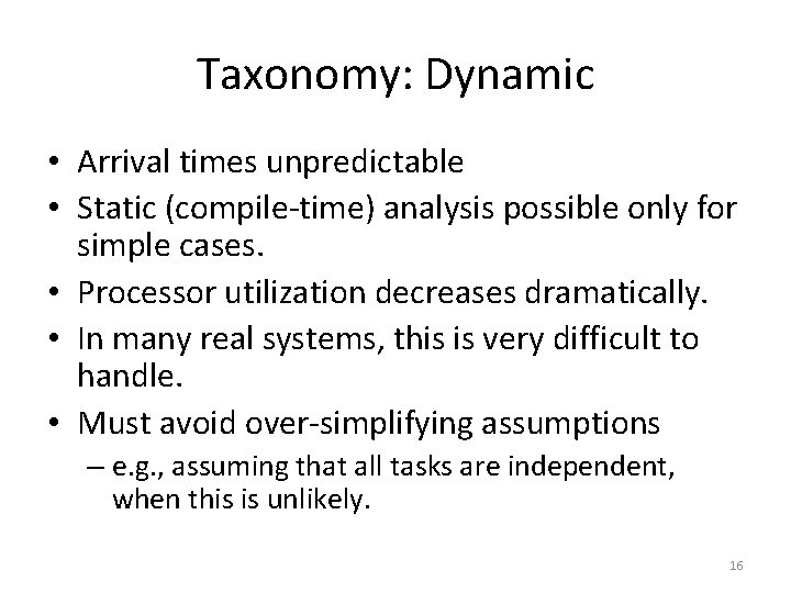 Taxonomy: Dynamic • Arrival times unpredictable • Static (compile-time) analysis possible only for simple