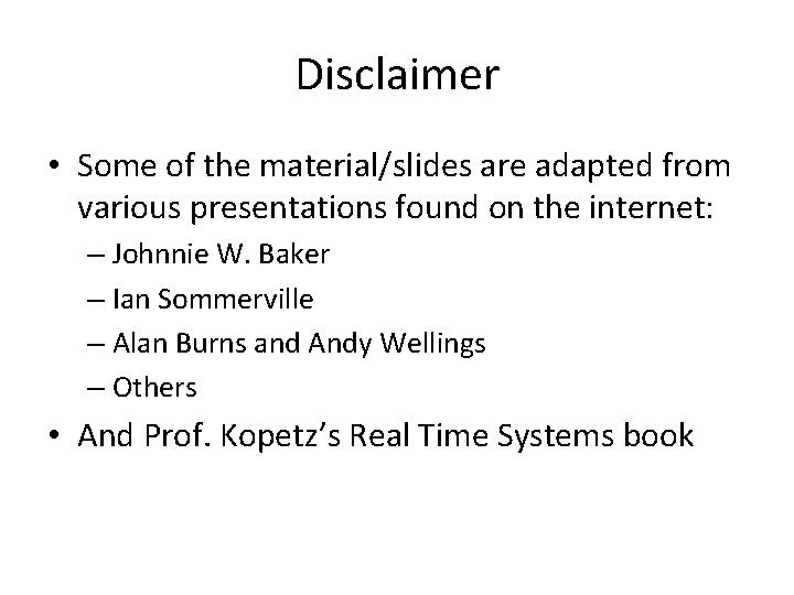 Disclaimer • Some of the material/slides are adapted from various presentations found on the