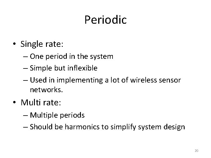 Periodic • Single rate: – One period in the system – Simple but inflexible