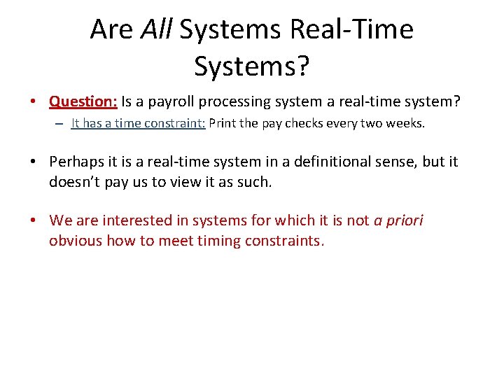 Are All Systems Real-Time Systems? • Question: Is a payroll processing system a real-time