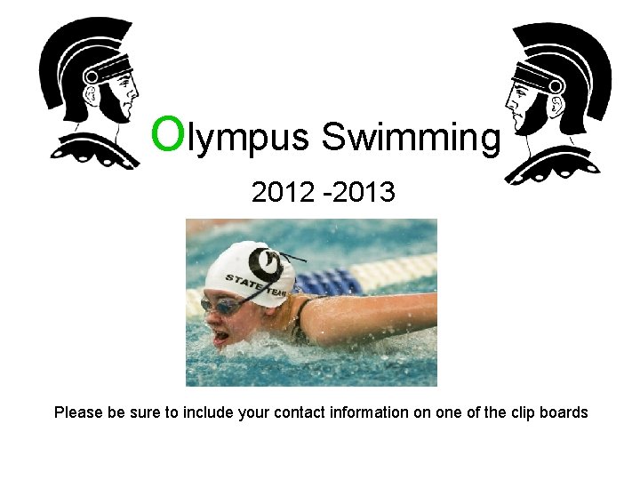 Olympus Swimming 2012 -2013 Please be sure to include your contact information on one