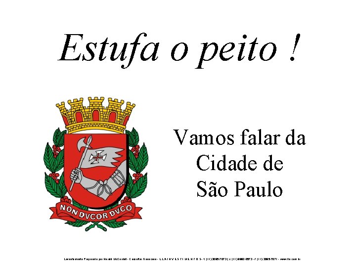 Estufa o peito ! Vamos falar da Cidade de São Paulo Levantamento Preparado por