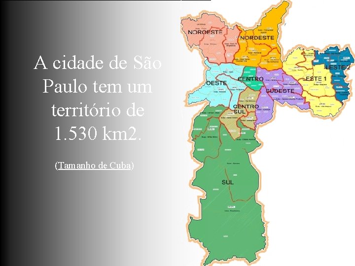 A cidade de São Paulo tem um território de 1. 530 km 2. (Tamanho