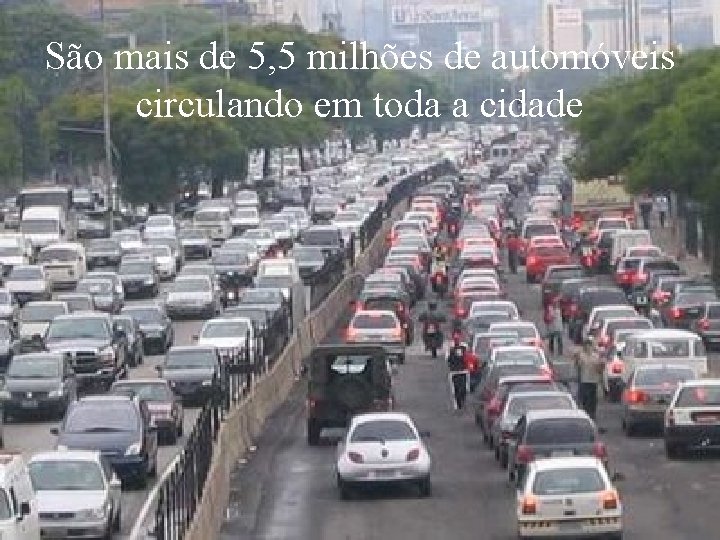 São mais de 5, 5 milhões de automóveis circulando em toda a cidade Levantamento