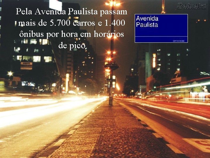 Pela Avenida Paulista passam mais de 5. 700 carros e 1. 400 ônibus por