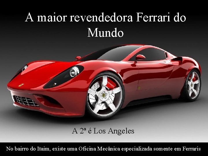 A maior revendedora Ferrari do Mundo A 2ª é Los Angeles No bairro do