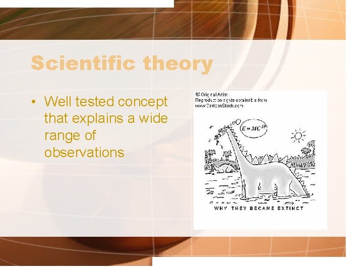 Scientific theory • Well tested concept that explains a wide range of observations 