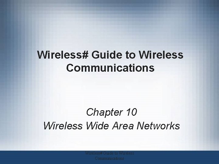 Wireless# Guide to Wireless Communications Chapter 10 Wireless Wide Area Networks Wireless# Guide to