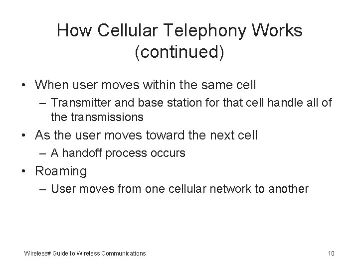 How Cellular Telephony Works (continued) • When user moves within the same cell –