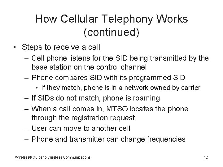 How Cellular Telephony Works (continued) • Steps to receive a call – Cell phone