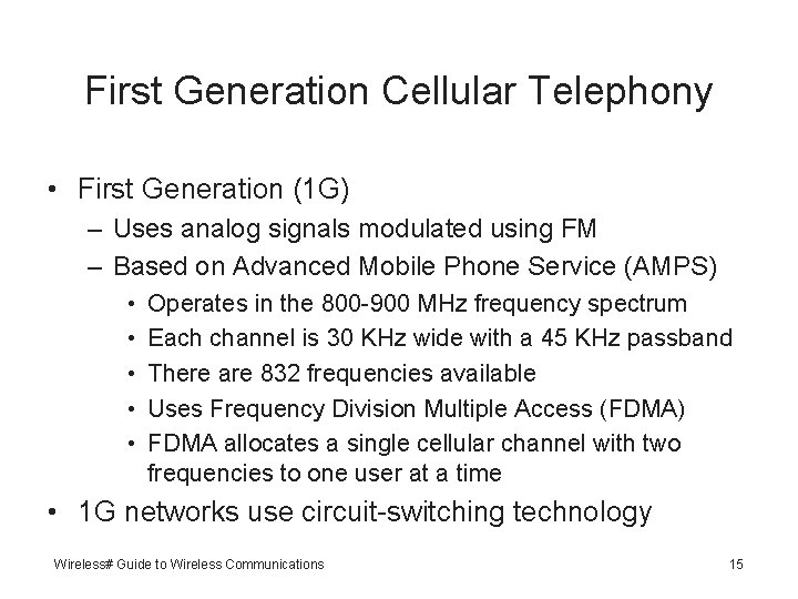 First Generation Cellular Telephony • First Generation (1 G) – Uses analog signals modulated