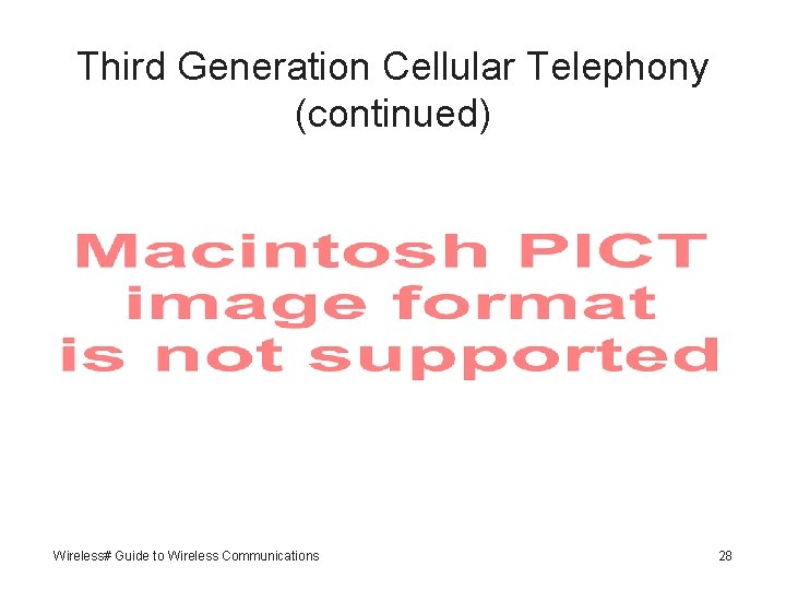 Third Generation Cellular Telephony (continued) Wireless# Guide to Wireless Communications 28 
