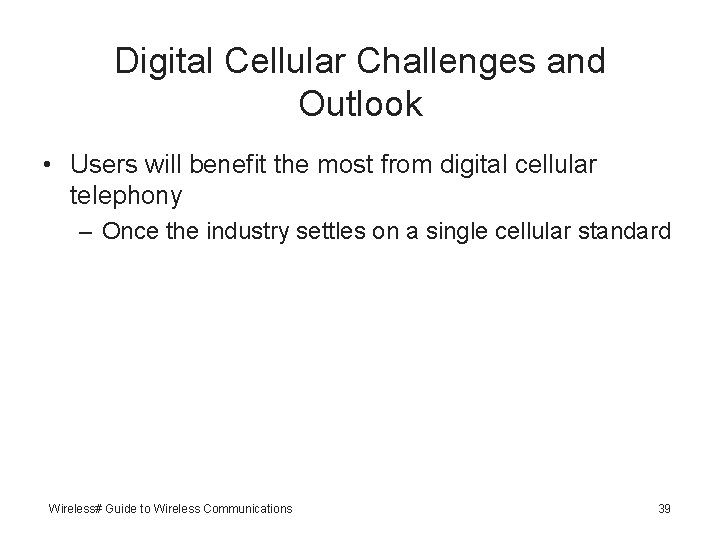 Digital Cellular Challenges and Outlook • Users will benefit the most from digital cellular