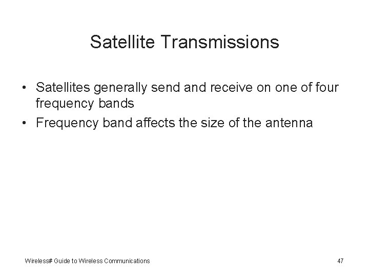 Satellite Transmissions • Satellites generally send and receive on one of four frequency bands