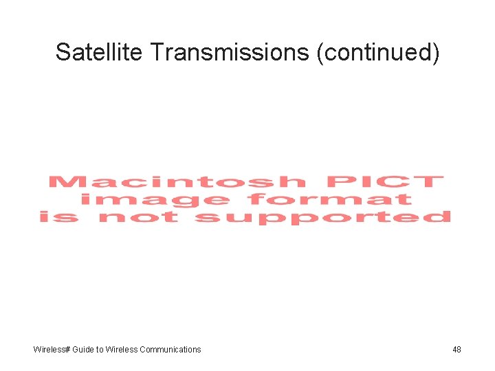 Satellite Transmissions (continued) Wireless# Guide to Wireless Communications 48 