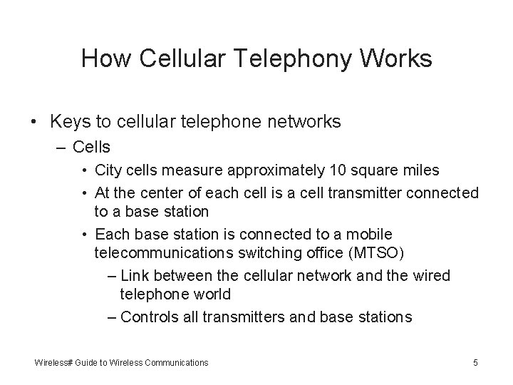 How Cellular Telephony Works • Keys to cellular telephone networks – Cells • City