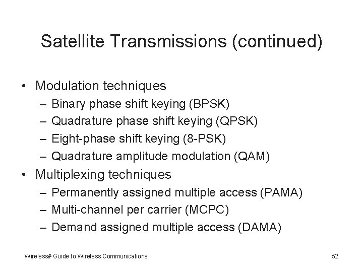 Satellite Transmissions (continued) • Modulation techniques – – Binary phase shift keying (BPSK) Quadrature