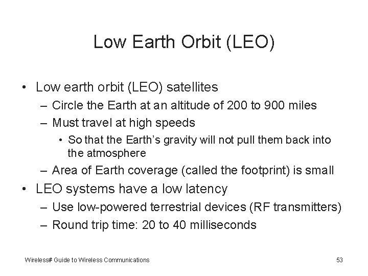 Low Earth Orbit (LEO) • Low earth orbit (LEO) satellites – Circle the Earth