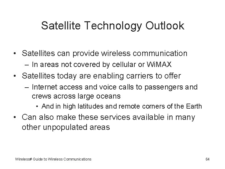 Satellite Technology Outlook • Satellites can provide wireless communication – In areas not covered