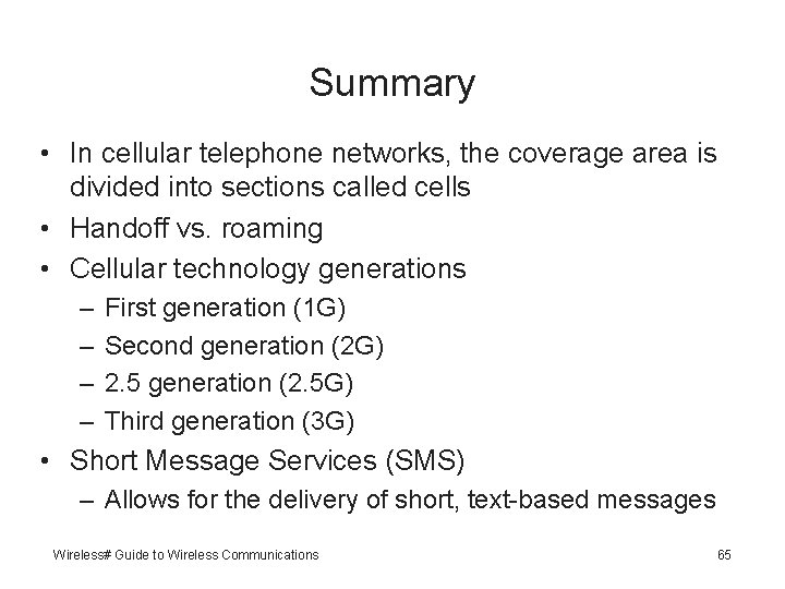 Summary • In cellular telephone networks, the coverage area is divided into sections called